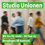Studio Unionen: Oro för covid, så fixar du återgången till kontoret