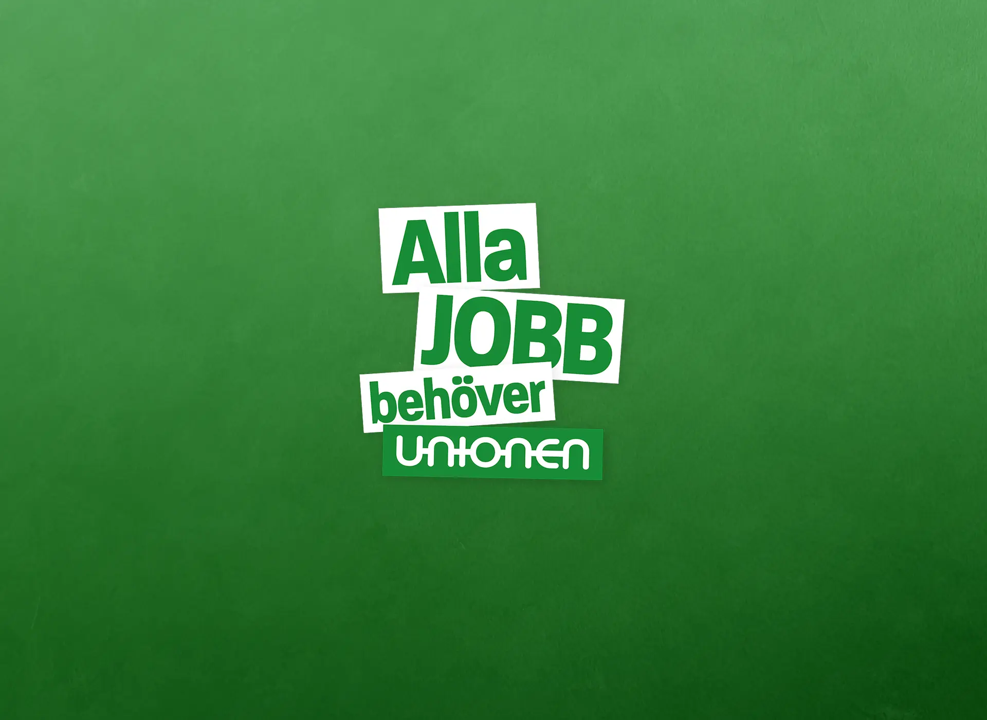 Grön bakgrund med texten: Alla jobb behöver Unionen