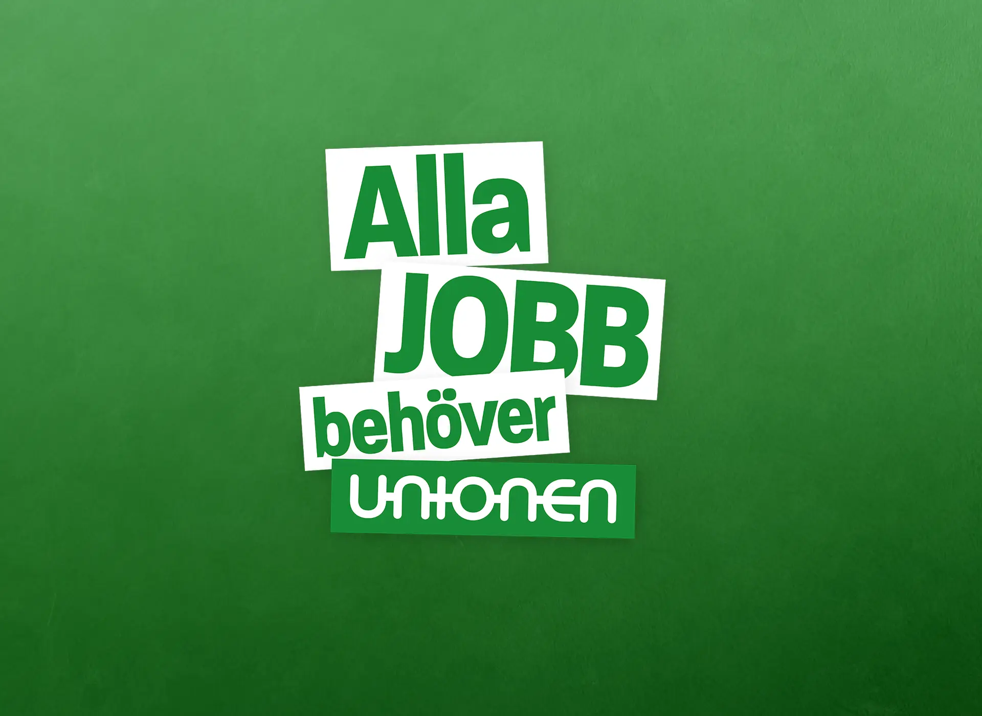 Grön bakgrund med texten: Alla jobb behöver Unionen