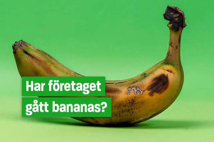 Bild på rutten banan med texten: Har företaget gått bananas?