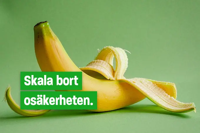 Bild på en halväten banan med texten: Skala bort osäkerheten.