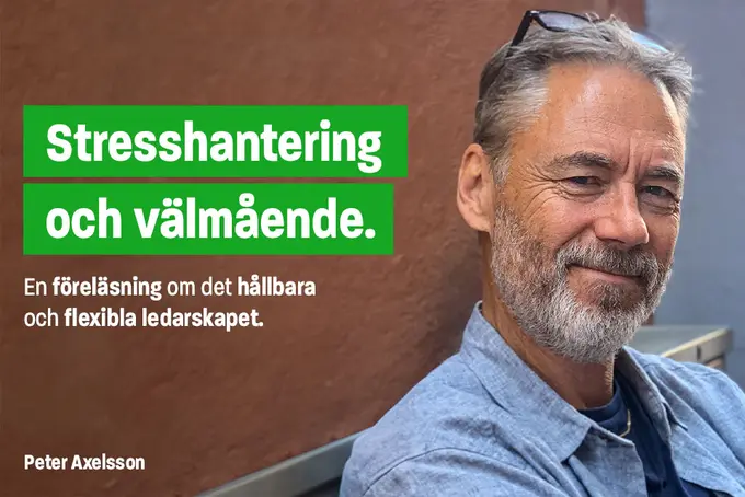 Texten stresshantering och välmående - en föreläsning om det hållbara och flexibla ledarskapet. Med Peter Axelsson. Bilden föreställer också på en man med grått hår och skägg. 